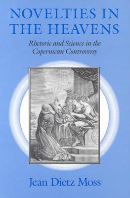 Novelties in the Heavens: Rhetoric and Science in the Copernican Controversy (Chicago Lectures in Mathematics (Paperback))