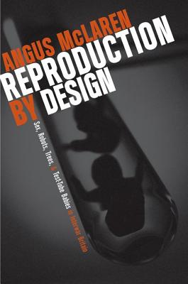 Reproduction by Design: Sex, Robots, Trees, and Test-Tube Babies in Interwar Britain