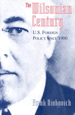 The Wilsonian Century: U.S. Foreign Policy since 1900