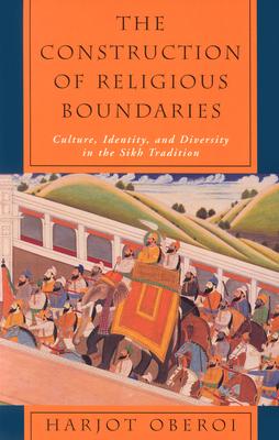 The Construction of Religious Boundaries: Culture, Identity, and Diversity in the Sikh Tradition