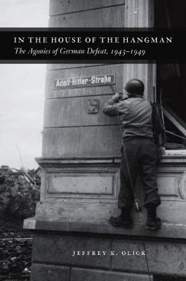 In the House of the Hangman: The Agonies of German Defeat, 1943-1949