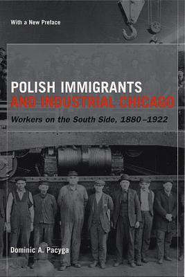 Image for Polish Immigrants and Industrial Chicago: Workers on the South Side, 1880-1922. With a new Preface by the Author.