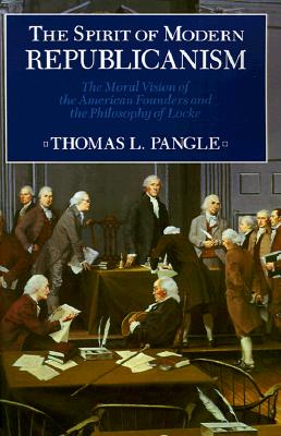 The Spirit of Modern Republicanism: The Moral Vision of the American Founders and the Philosophy of Locke (Exxon Lecture Series)
