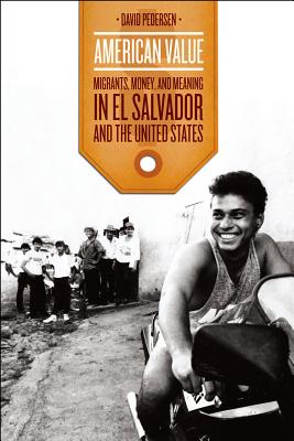 American Value: Migrants, Money, and Meaning in El Salvador and the United States (Chicago Studies in Practices of Meaning)