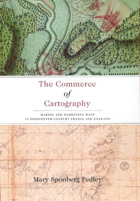 The Commerce of Cartography: Making and Marketing Maps in Eighteenth-Century France and England (The Kenneth Nebenzahl Jr. Lectures in the History of Cartography)