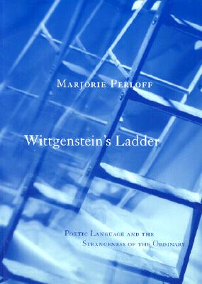 Wittgenstein's Ladder: Poetic Language and the Strangeness of the Ordinary