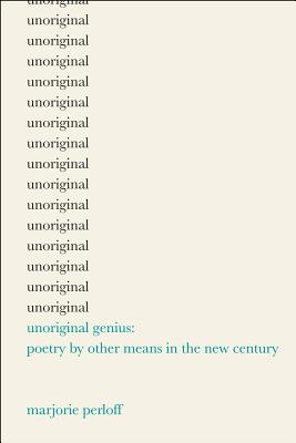 Unoriginal Genius: Poetry by Other Means in the New Century