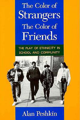 Image for The Color of Strangers, the Color of Friends: The Play of Ethnicity in School and Community