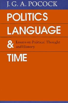 Politics, Language, and Time: Essays on Political Thought and History