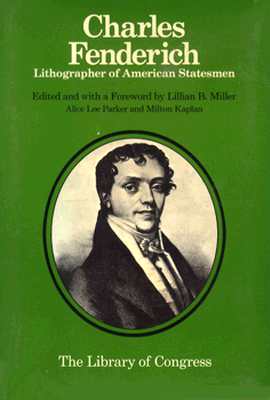 Charles Fenderich: Lithographer of American Statesmen (Chicago Visual Library)