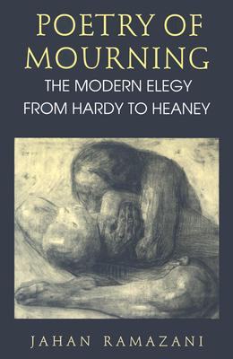 Image for Poetry of Mourning: The Modern Elegy from Hardy to Heaney