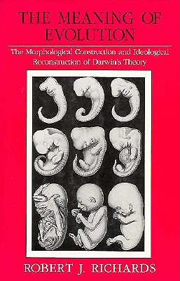 The Meaning of Evolution: The Morphological Construction and Ideological Reconstruction of Darwin's Theory (Science and Its Conceptual Foundations series)