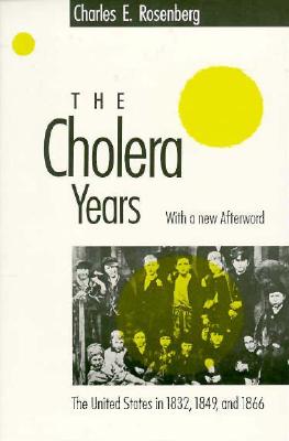 The Cholera Years: The United States in 1832, 1849, and 1866