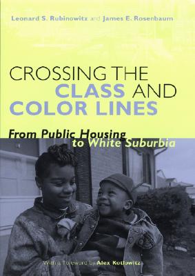 Image for Crossing the Class and Color Lines: From Public Housing to White Suburbia Crossing the Class and Color Lines: From Public Housing to White Suburbia