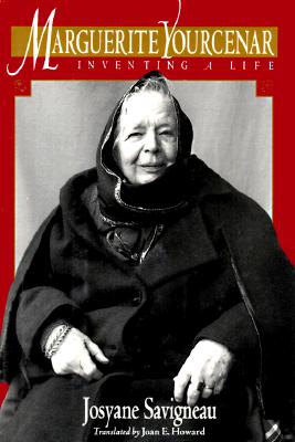 Marguerite Yourcenar: Inventing a Life