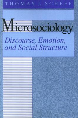 Microsociology: Discourse, Emotion, and Social Structure