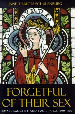 Forgetful of Their Sex: Female Sanctity and Society, ca. 500-1100