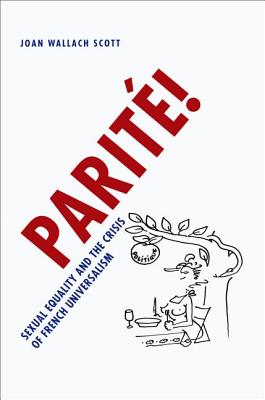 Parit!: Sexual Equality and the Crisis of French Universalism (Chicago Studies in Practices of Meaning)