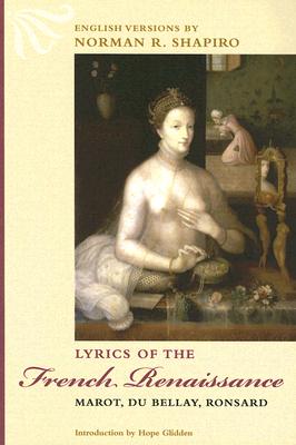 Lyrics of the French Renaissance: Marot, Du Bellay, Ronsard