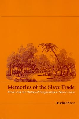 Memories of the Slave Trade: Ritual and the Historical Imagination in Sierra Leone