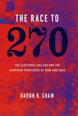 The Race to 270: The Electoral College and the Campaign Strategies of 2000 and 2004
