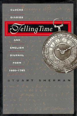 Telling Time: Clocks, Diaries, and English Diurnal Form, 1660-1785