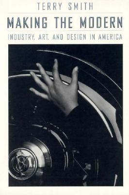 Image for Making the Modern: Industry, Art, and Design in America Making the Modern: Industry, Art, and Design in America