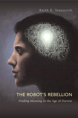 Image for The Robot's Rebellion: Finding Meaning in the Age of Darwin The Robot's Rebellion: Finding Meaning in the Age of Darwin