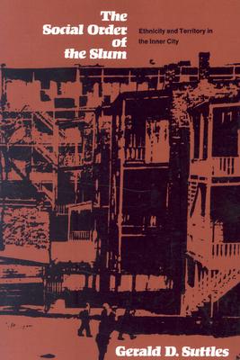 The Social Order of the Slum: Ethnicity and Territory in the Inner City (Studies of Urban Society), Suttles, Gerald D. The Social Order of the Slum: Ethnicity and Territory in the Inner City (Studies of Urban Society), Suttles, Gerald D.
