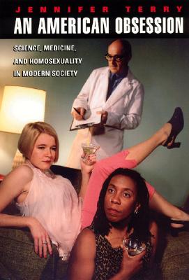 An American Obsession: Science, Medicine, and Homosexuality in Modern Society