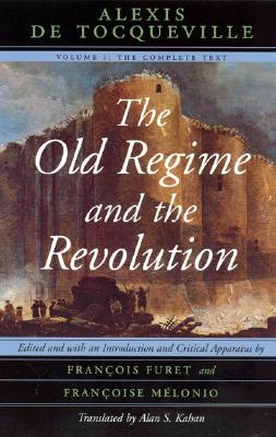 Old Regime and the Revolution, Volume I: The Complete Text