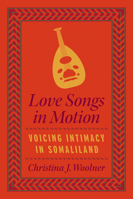 Love Songs in Motion: Voicing Intimacy in Somaliland (Chicago Studies in Ethnomusicology)
