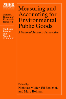 Measuring and Accounting for Environmental Public Goods: A National Accounts Perspective (National Bureau of Economic Research Studies in Income and Wealth)