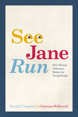 Image for See Jane Run: How Women Politicians Matter for Young People See Jane Run: How Women Politicians Matter for Young People