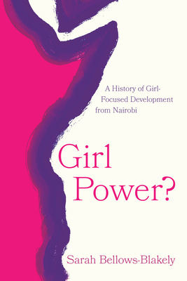 Girl Power: A History of Girl-Focused Development from Nairobi