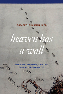 Heaven Has a Wall: Religion, Borders, and the Global United States