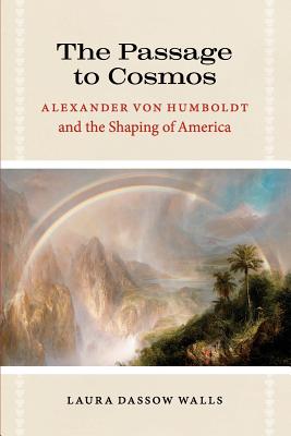 The Passage to Cosmos: Alexander von Humboldt and the Shaping of America