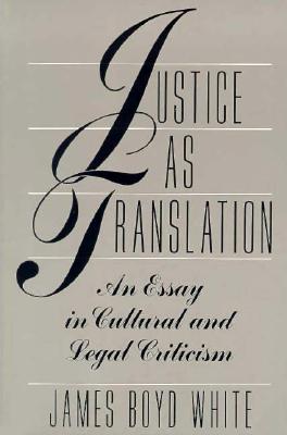 Justice as Translation: An Essay in Cultural and Legal Criticism