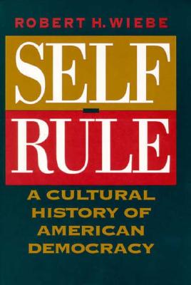 Self-Rule: A Cultural History of American Democracy