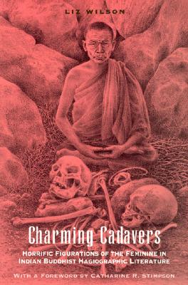 Charming Cadavers: Horrific Figurations of the Feminine in Indian Buddhist Hagiographic Literature (Women in Culture and Society)