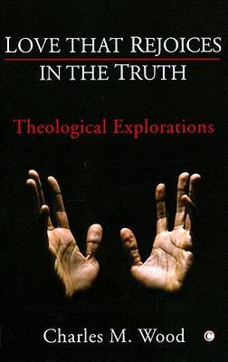 Love that Rejoices in the Truth: Theological Explorations