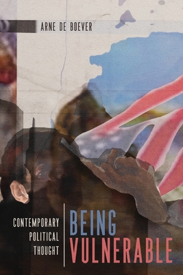 Being Vulnerable: Contemporary Political Thought (Volume 4) (Outspoken)