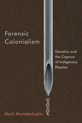 Forensic Colonialism: Genetics and the Capture of Indigenous Peoples ()