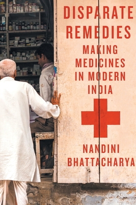 Image for Disparate Remedies: Making Medicines in Modern India (Volume 7) (Intoxicating Histories) Disparate Remedies: Making Medicines in Modern India (Volume 7) (Intoxicating Histories)