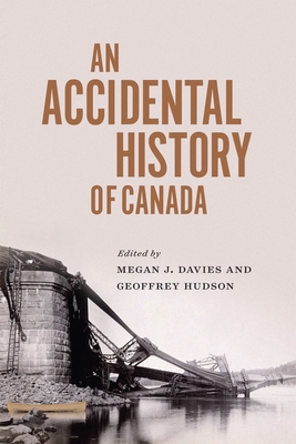 An Accidental History of Canada (McGill-Queen's Associated Medical Services Studies in the History of Medicine, Health, and Society)
