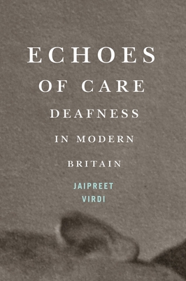 Echoes of Care: Deafness in Modern Britain (Volume 65) (McGill-Queen's Associated Medical Services Studies in the History of Medicine, Health, and Society)