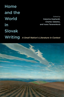 Home and the World in Slovak Writing: A Small Nations Literature in Context