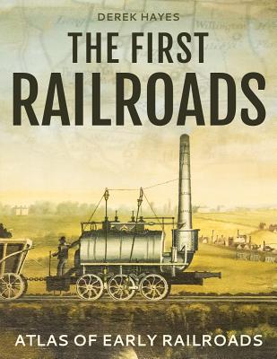 FIRST RAILROADS: ATLAS OF EARLY RAILROADS