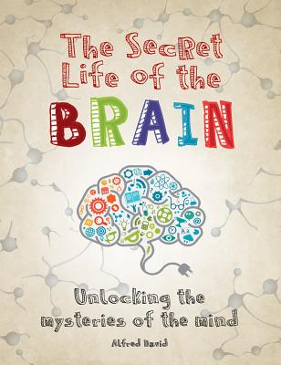 Image for The Secret Life of the Brain: Unlocking the Mysteries of the Mind