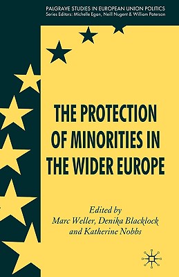 The Protection of Minorities in the Wider Europe (Palgrave Studies in European Union Politics)